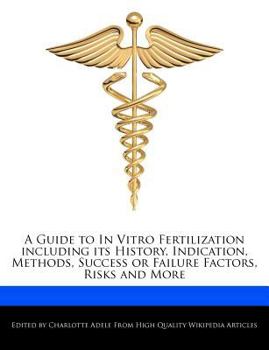 A Guide to in Vitro Fertilization Including Its History, Indication, Methods, Success or Failure Factors, Risks and More
