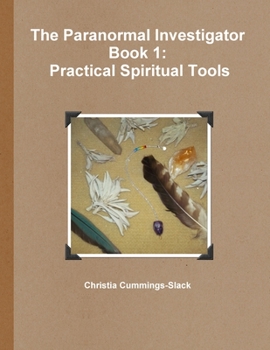 Paperback The Paranormal Investigator Book 1: Practical Spiritual Tools Book