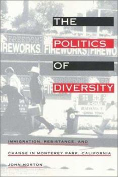 Paperback The Politics of Diversity: Immigration, Resistance, and Change in Monterey Park, California Book