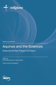 Hardcover Aquinas and the Sciences: Exploring the Past, Present, and Future Book