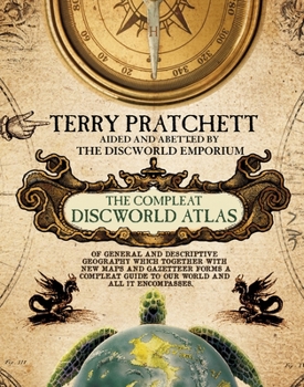 Hardcover The Compleat Discworld Atlas: Of General & Descriptive Geography Which Together With New Maps and Gazetteer Forms a Compleat Guide to Our World & All It Encompasses Book