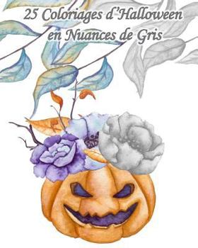 Paperback 25 Coloriages d'Halloween en Nuances de Gris: 25 dessins d'Halloween à l'aquarelle en différents de tons de gris à colorier pour inviter Halloween à l [French] Book