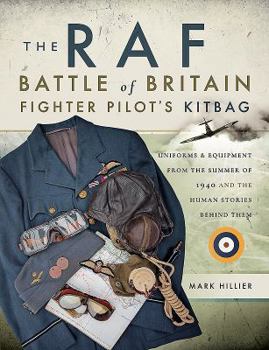 Paperback The RAF Battle of Britain Fighter Pilot's Kitbag: Uniforms & Equipment from the Summer of 1940 and the Human Stories Behind Them Book