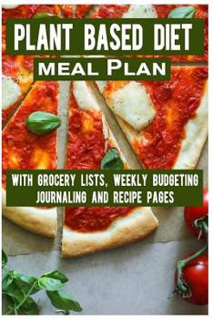 Paperback Plant Based Diet Meal Plan: With Grocery Lists, Weekly Budgeting, Journaling and Recipe Pages Book