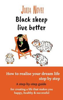 Paperback Black sheep live better: How to realise your dream live step by step Book