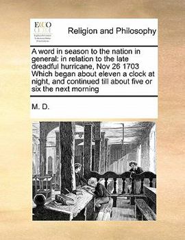 Paperback A word in season to the nation in general: in relation to the late dreadful hurricane, Nov 26 1703 Which began about eleven a clock at night, and cont Book