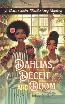 Dahlias, Deceit, and Doom: A Thorne Sister Sleuths Cozy Mystery: Small Town Female Detective and Women Sleuths Cozy Mysteries (Thorne Sister Sleuths Cozy Mystery Series)