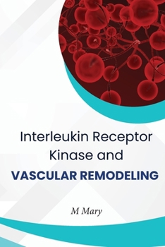 Paperback Interleukin Receptor Kinase And Vascular Remodeling Book