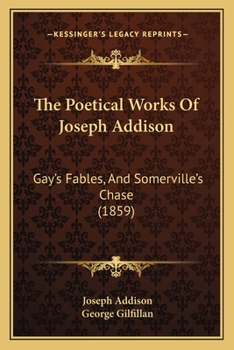Paperback The Poetical Works Of Joseph Addison: Gay's Fables, And Somerville's Chase (1859) Book