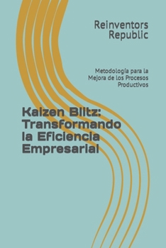 Paperback Kaizen Blitz: Transformando la Eficiencia Empresarial: Metodología para la Mejora de los Procesos Productivos [Spanish] Book