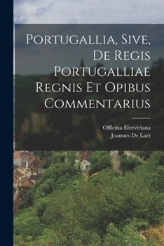 Paperback Portugallia, Sive, De Regis Portugalliae Regnis Et Opibus Commentarius [Latin] Book