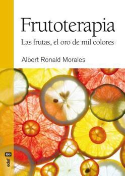 Paperback Frutoterapia. La Fruta, El Oro de Mil Colores [Spanish] Book