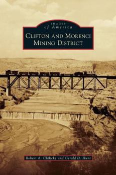 Clifton and Morenci Mining District - Book  of the Images of America: Arizona