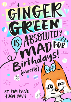 Ginger Green Is Absolutely Mad For Birthdays! (Mostly) - Book #1 of the Ginger Green 