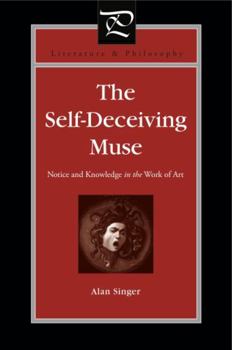 Paperback The Self-Deceiving Muse: Notice and Knowledge in the Work of Art Book