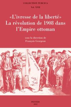 Paperback L'Ivresse de la Liberte: La Revolution de 1908 Dans l'Empire Ottoman [French] Book