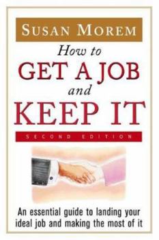 Paperback How to Get a Job and Keep It: An Essential Guide to Landing Your Ideal Job and Making the Most of It Book