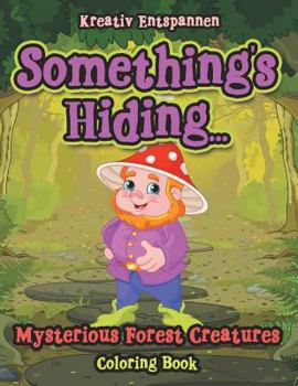 Paperback Something's Hiding... Mysterious Forest Creatures Coloring Book