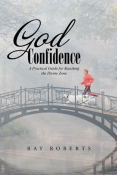 Paperback God Confidence: A Practical Guide for Reaching the Divine Zone Book