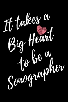 It Takes a Big Heart to be a Sonographer: Sonographer Journal For Gift - Black Notebook For Men Women - Ruled Writing Diary - 6x9 100 pages