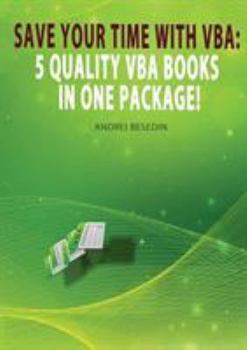 VBA Bible: Save Your Time with VBA: 5 Quality VBA Books In One Package!