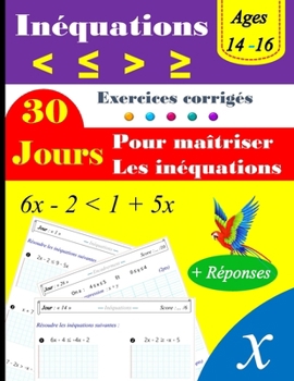 Les inéquations en 30 jours: Inégalités et encadrements: Exercices corrigés