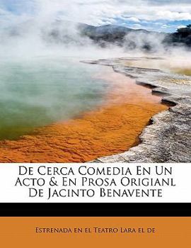 Paperback De Cerca Comedia En Un Acto & En Prosa Origianl De Jacinto Benavente [Spanish] Book