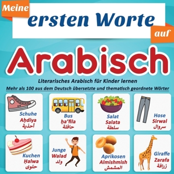 Paperback Meine ersten Worte auf Arabisch: Literarisches Arabisch f?r Kinder lernen - Mehr als 100 aus dem Deutsch ?bersetzte und thematisch geordnete W?rter: e [German] Book