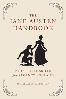 Hardcover The Jane Austen Handbook: Proper Life Skills from Regency England Book