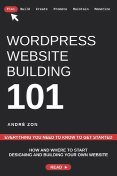 Paperback WordPress Website Building 101: Everything You Need To Know To Get Started Book