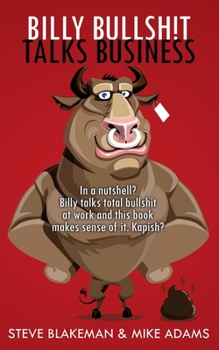 Paperback Billy Bullshit Talks Business: In a nutshell? Billy talks total bullsh*t at work and this book makes sense of it. Kapish? Book