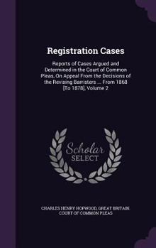 Hardcover Registration Cases: Reports of Cases Argued and Determined in the Court of Common Pleas, on Appeal from the Decisions of the Revising Barr Book