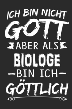 Ich bin nicht Gott aber als Biologe bin ich göttlich: Notizbuch mit 110 linierten Seiten, Nutzung auch als Dekoration in Form eines Schild bzw. Poster möglich (German Edition)