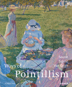 Hardcover Ways of Pointillism: Seurat, Signac, Van Gogh Book