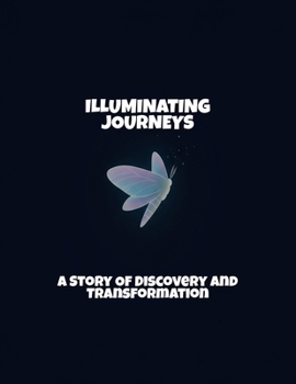 Paperback Illuminating Journeys: A Story Of Discovery And Transformation Book