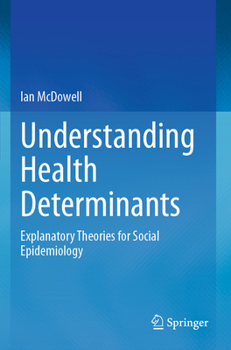 Paperback Understanding Health Determinants: Explanatory Theories for Social Epidemiology Book