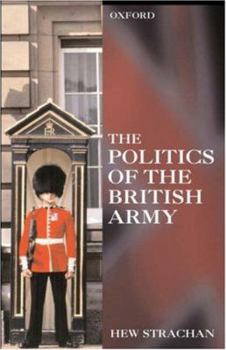 Hardcover The Politics of the British Army Book