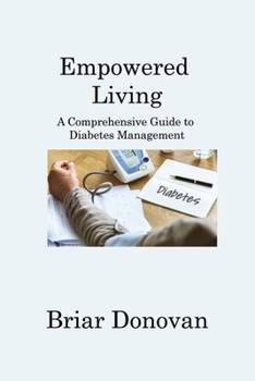 Paperback Empowered Living: A Comprehensive Guide to Diabetes Management Book