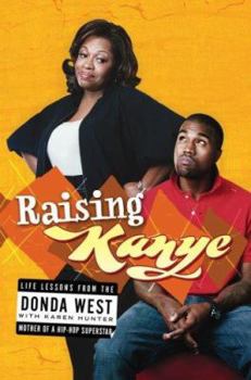 Hardcover Raising Kanye: Life Lessons from the Mother of a Hip-Hop Superstar Book