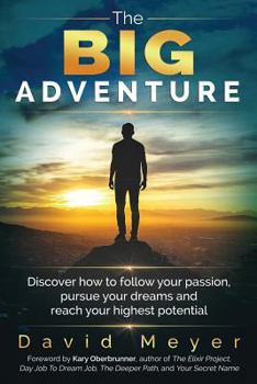 Paperback The Big Adventure: Discover how to follow your passion, pursue your dreams, and reach your highest potential Book