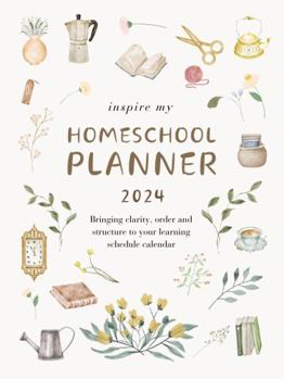 Paperback Inspire My Homeschool Planner 2024: Bringing clarity, order and structure to your learning schedule calendar Book