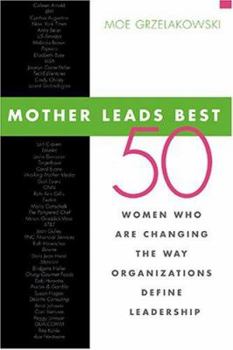 Hardcover Mother Leads Best: 50 Women Who Are Changing the Way Organizations Define Leadership Book