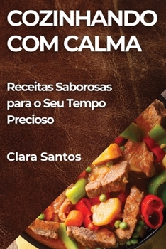 Paperback Cozinhando com Calma: Receitas Saborosas para o Seu Tempo Precioso [Portuguese] Book