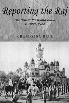 Paperback Reporting the Raj: The British Press and India, C.1880-1922 Book