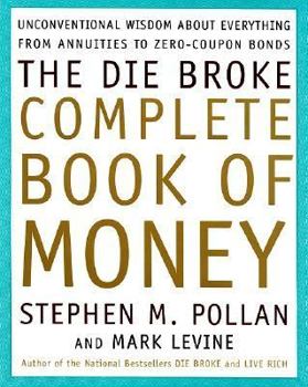 Paperback The Die Broke Complete Book of Money: Unconventional Wisdom about Everything from Annuities to Zero-Coupon Bonds Book