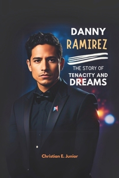 Paperback Danny Ramirez: The Story of Tenacity and Dreams: Inside the Journey of a Hollywood Star - From High-Flying Roles to Global Fame Book