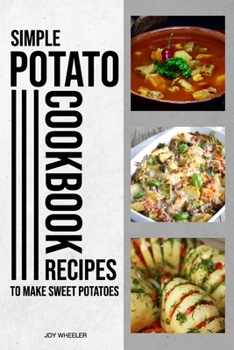 Paperback Simple Potato Cookbook: Recipes To Make Sweet Potatoes Book