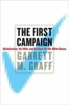 Hardcover The First Campaign: Globalization, the Web, and the Race for the White House Book