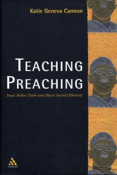 Paperback Teaching Preaching: Isaac Rufus Clark and Black Sacred Rhetoric Book