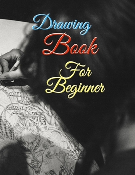 Drawing Book For Beginner: Blank pages, white paper, sketch, doodle and draw 8.5 X 11, Customized Artist Sketchbook to Draw and Journal: 110 pages, Sketching, Drawing and Creative Doodling Notebook. (